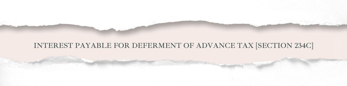 Section 234C - Interest Payable for Deferment of Advance Tax