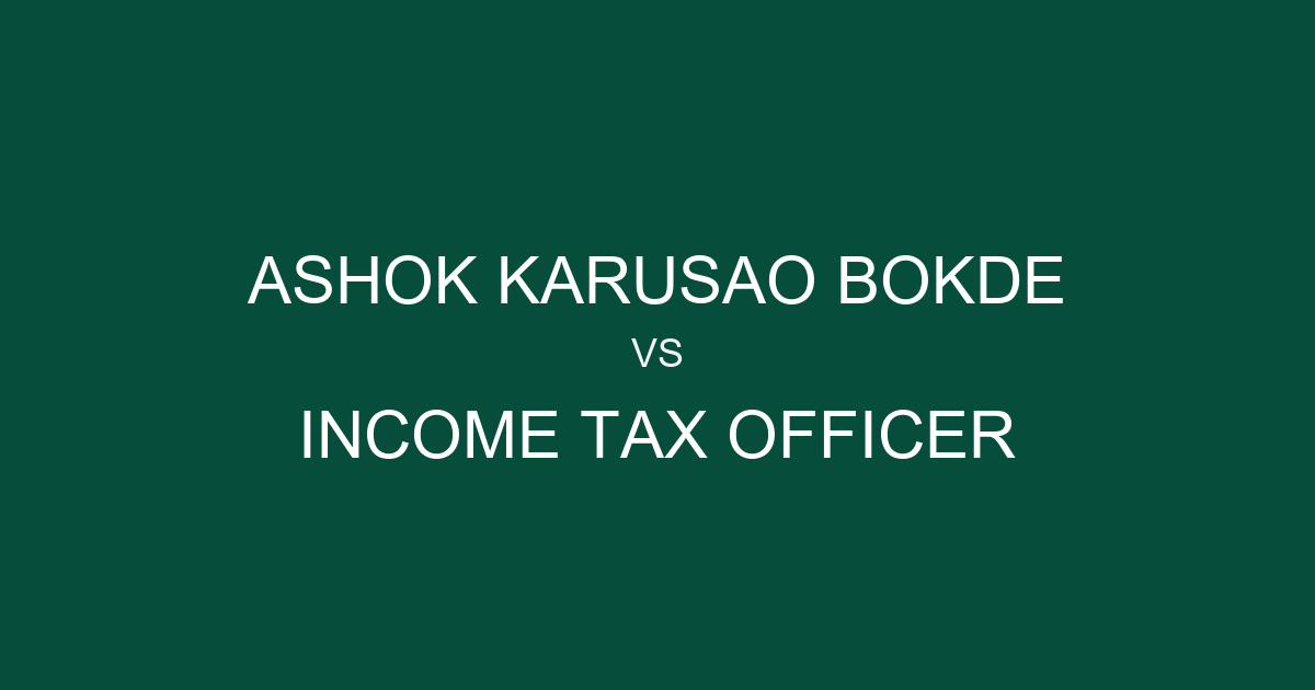 ASHOK KARUSAO BOKDE vs INCOME TAX OFFICER