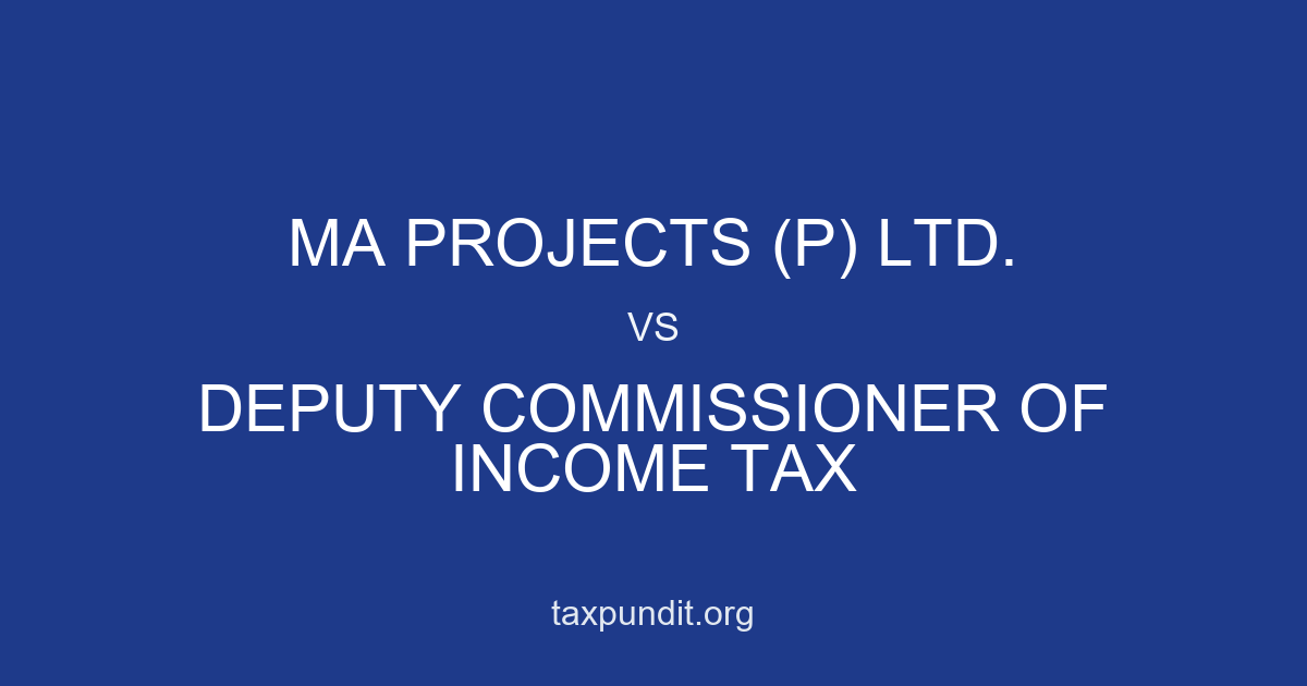MA PROJECTS (P) LTD. vs DEPUTY COMMISSIONER OF INCOME TAX