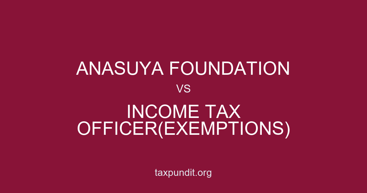 ANASUYA FOUNDATION vs INCOME TAX OFFICER(EXEMPTIONS)