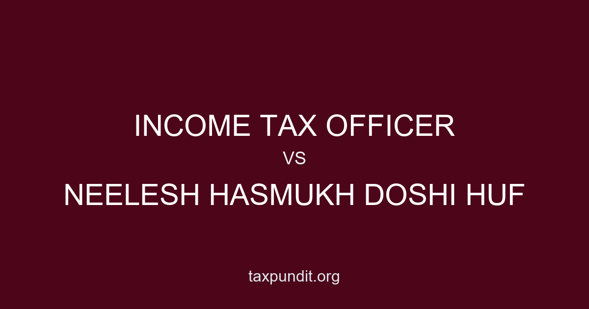 INCOME TAX OFFICER vs NEELESH HASMUKH DOSHI HUF