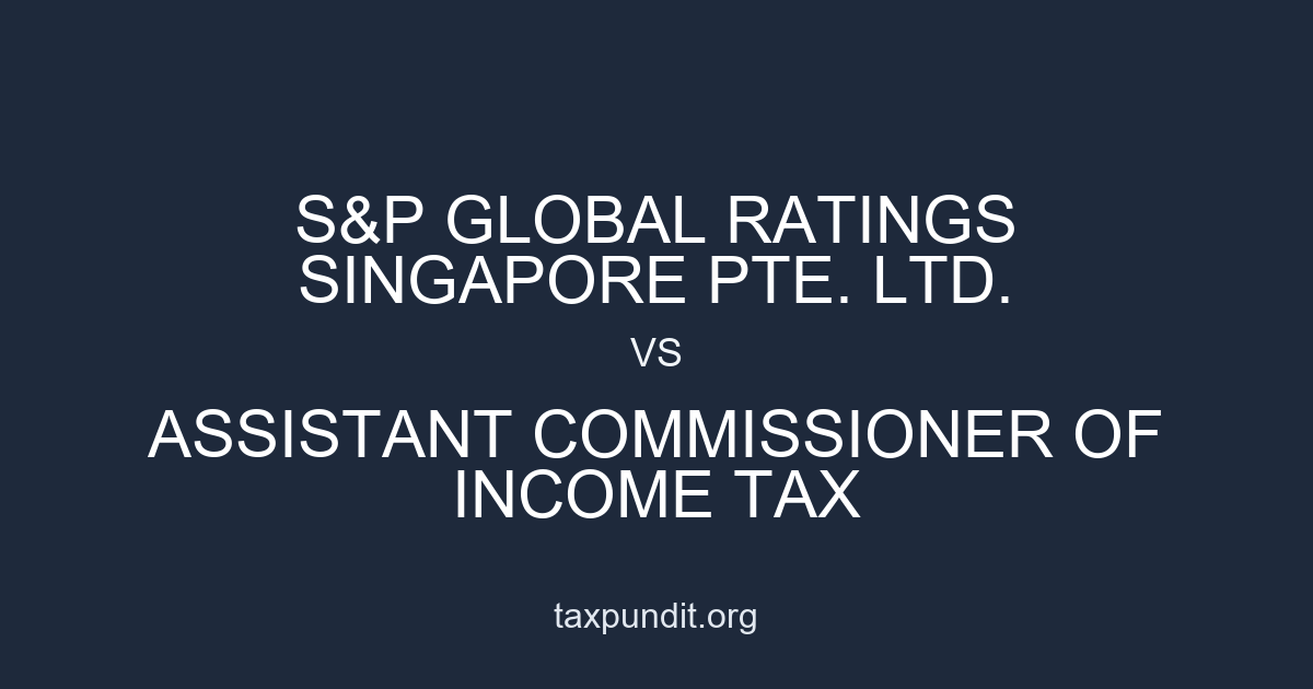 S&P GLOBAL RATINGS SINGAPORE PTE. LTD. vs ASSISTANT COMMISSIONER OF INCOME TAX