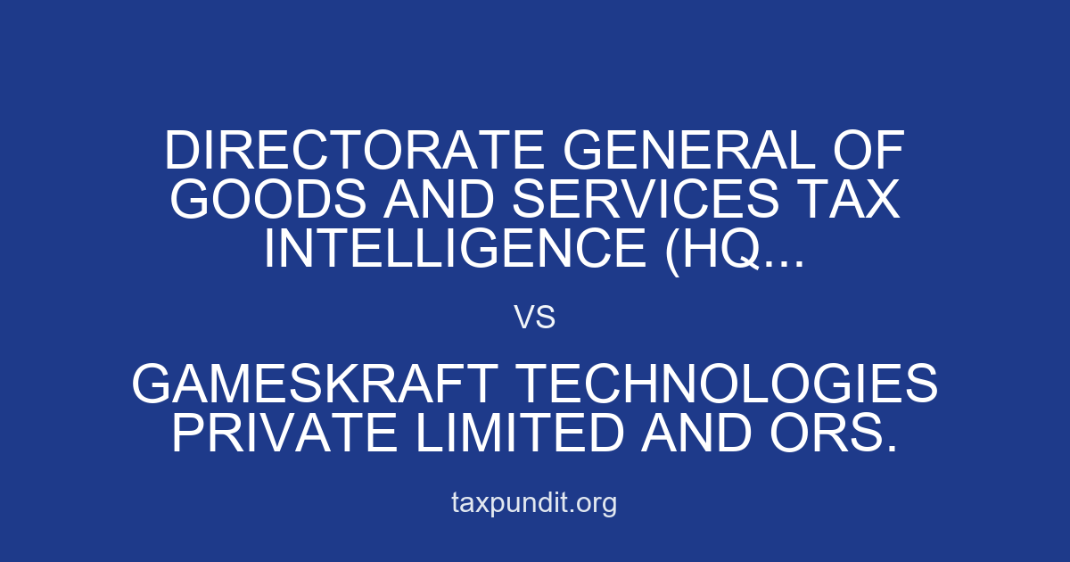 DIRECTORATE GENERAL OF GOODS AND SERVICES TAX INTELLIGENCE (HQ... vs GAMESKRAFT TECHNOLOGIES PRIVATE LIMITED AND ORS.