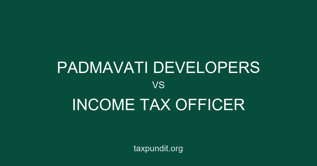 PADMAVATI DEVELOPERS vs INCOME TAX OFFICER