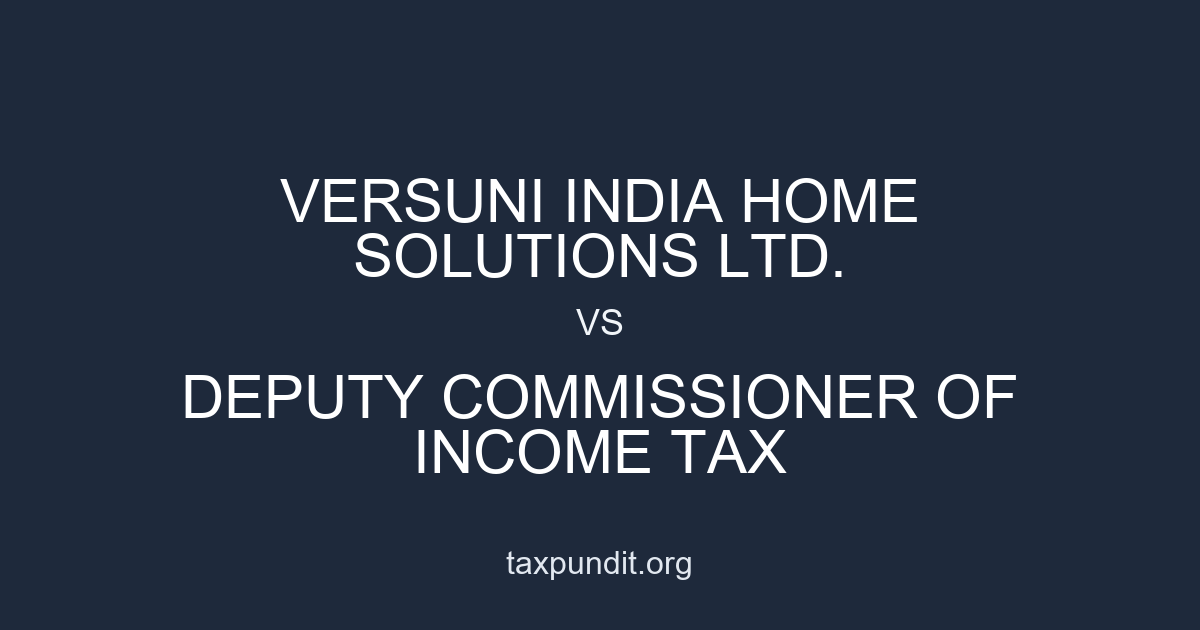 VERSUNI INDIA HOME SOLUTIONS LTD. vs DEPUTY COMMISSIONER OF INCOME TAX