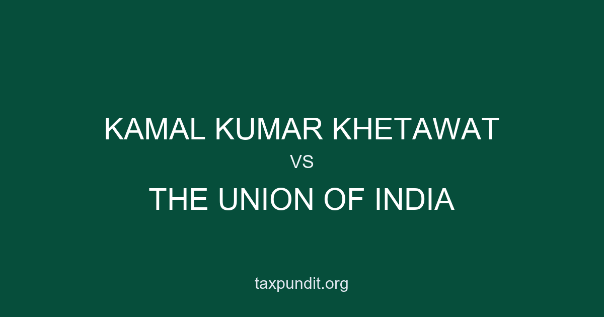 Kamal Kumar Khetawat vs The Union of India