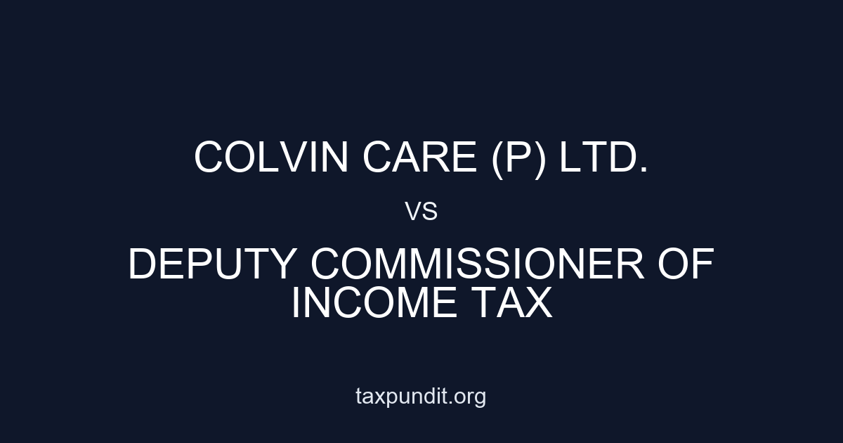 COLVIN CARE (P) LTD. vs DEPUTY COMMISSIONER OF INCOME TAX
