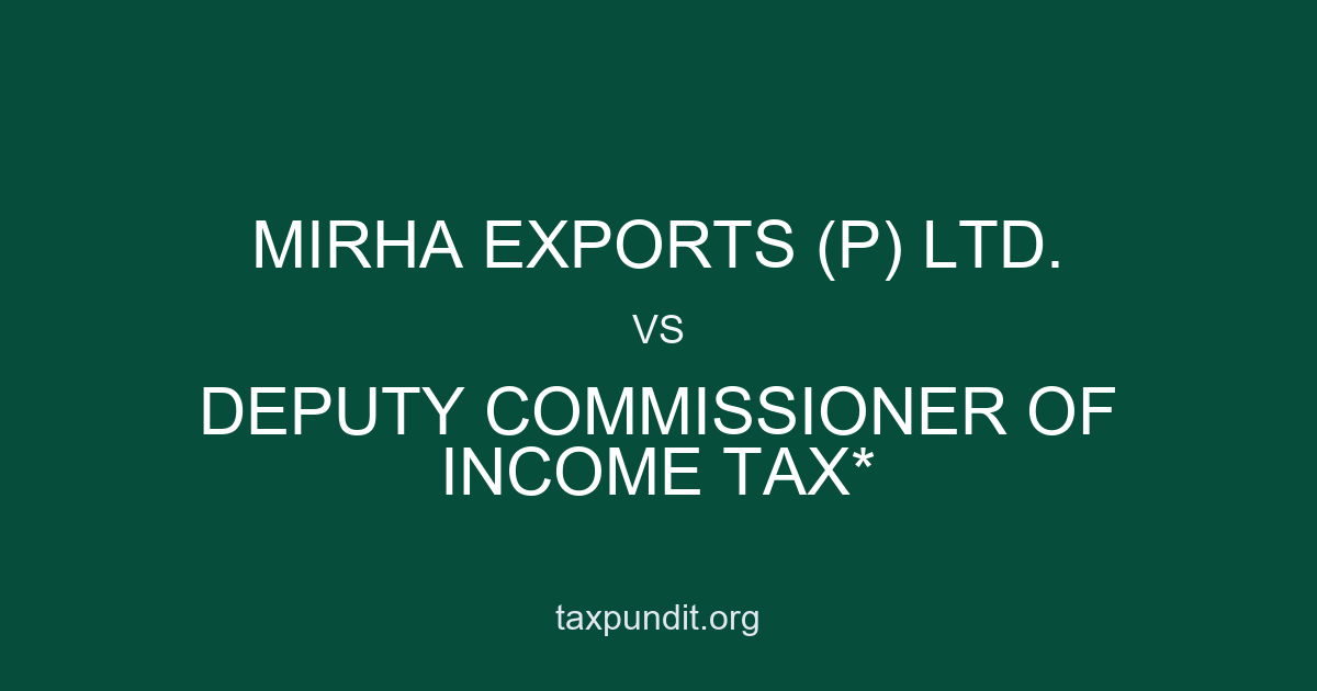 MIRHA EXPORTS (P) LTD. vs DEPUTY COMMISSIONER OF INCOME TAX*