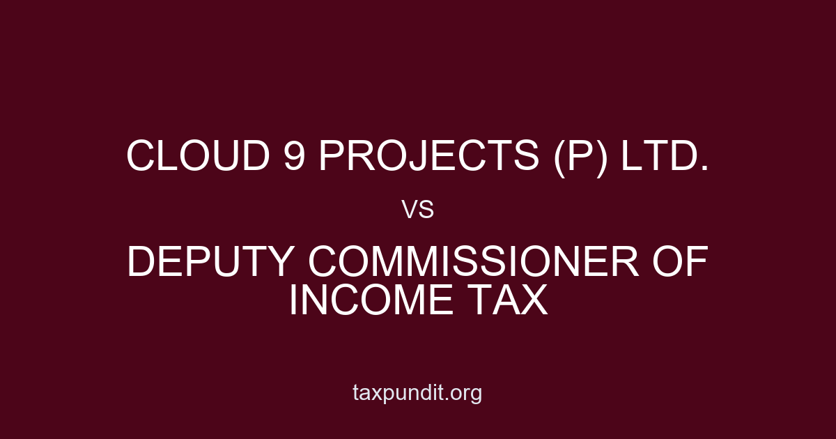 CLOUD 9 PROJECTS (P) LTD. vs DEPUTY COMMISSIONER OF INCOME TAX