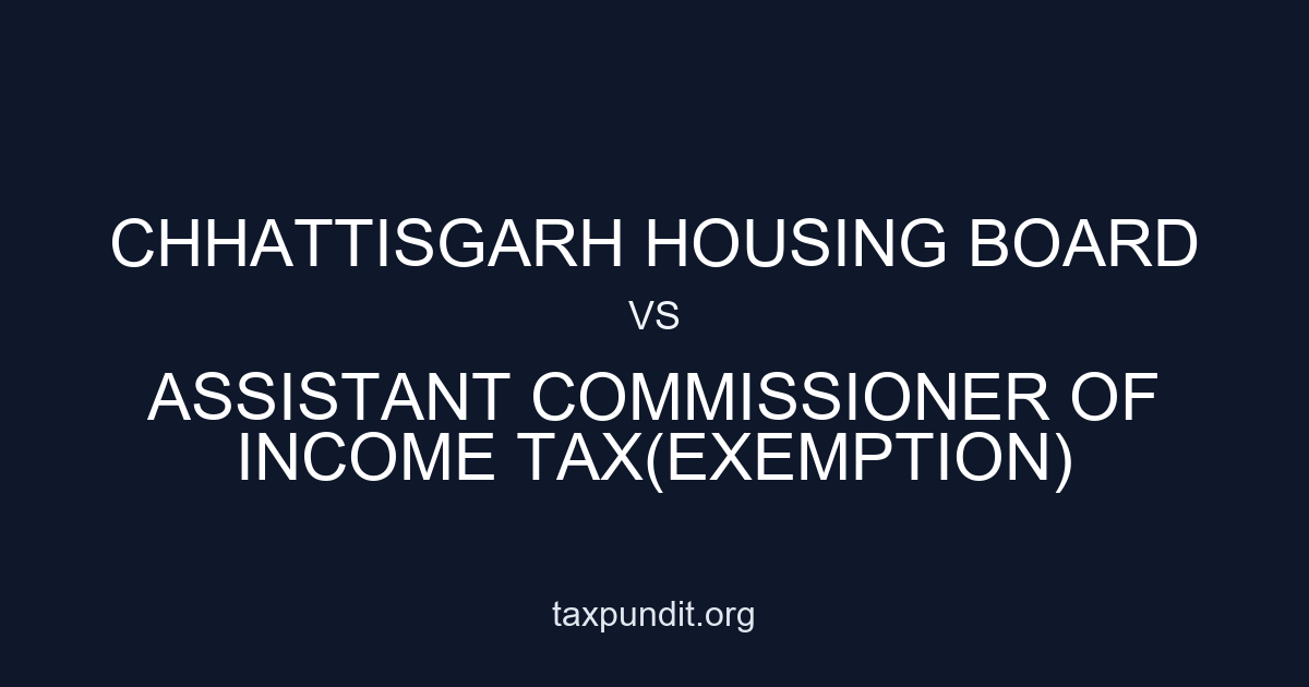 CHHATTISGARH HOUSING BOARD vs ASSISTANT COMMISSIONER OF INCOME TAX(EXEMPTION)