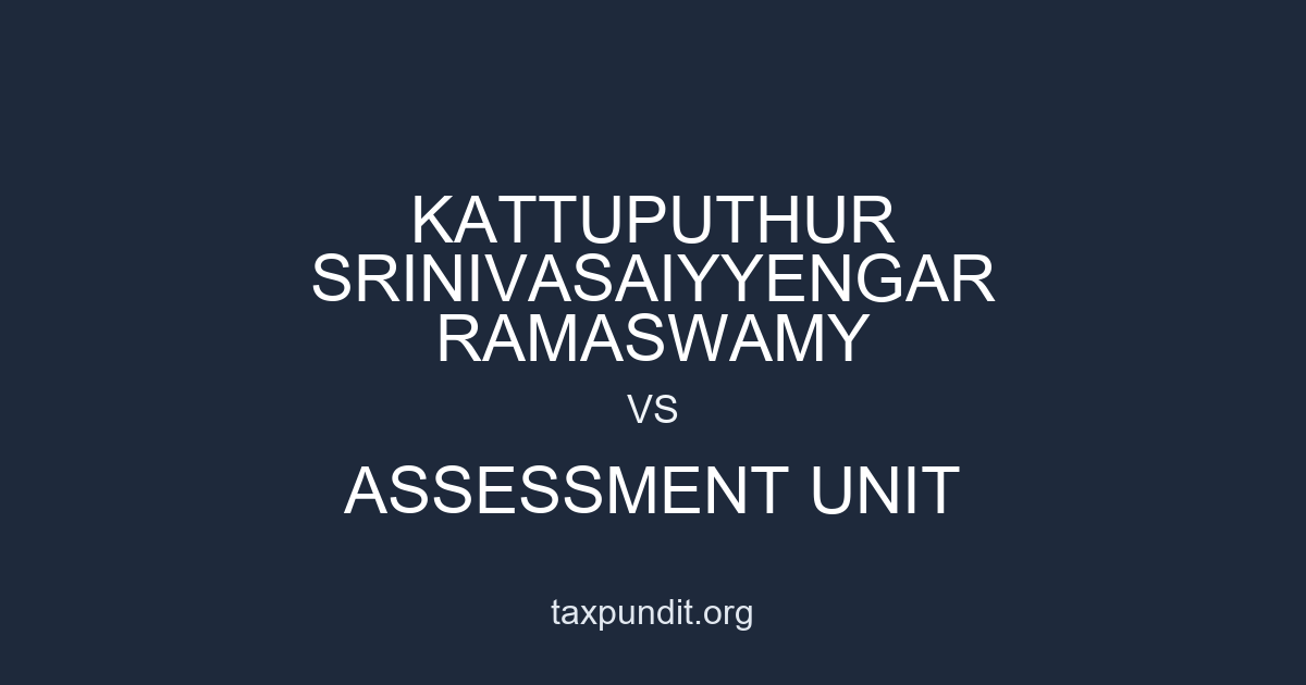 Kattuputhur Srinivasaiyyengar Ramaswamy vs Assessment Unit