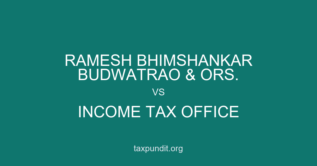 RAMESH BHIMSHANKAR BUDWATRAO & ORS. vs INCOME TAX OFFICE