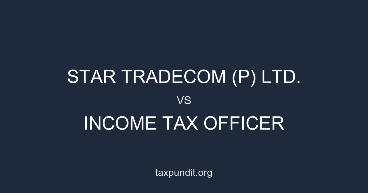 STAR TRADECOM (P) LTD. vs INCOME TAX OFFICER