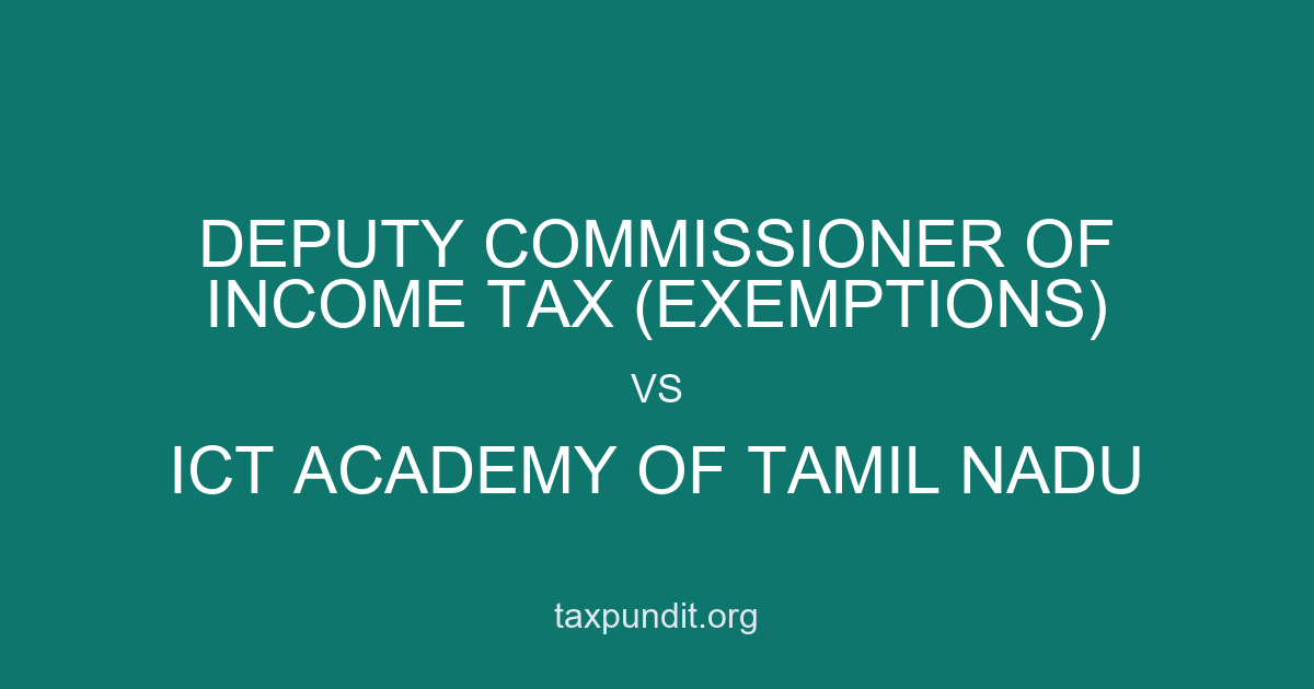 DEPUTY COMMISSIONER OF INCOME TAX (EXEMPTIONS) vs ICT ACADEMY OF TAMIL NADU