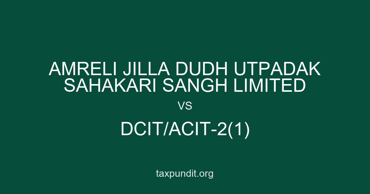 AMRELI JILLA DUDH UTPADAK SAHAKARI SANGH LIMITED vs DCIT/ACIT-2(1)