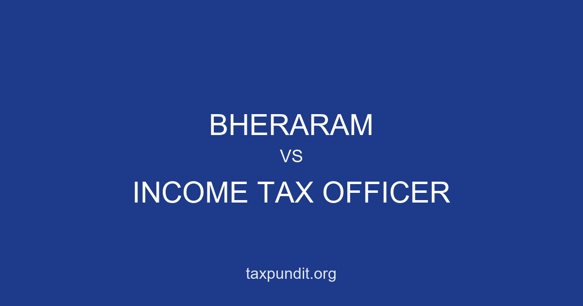 BHERARAM vs INCOME TAX OFFICER