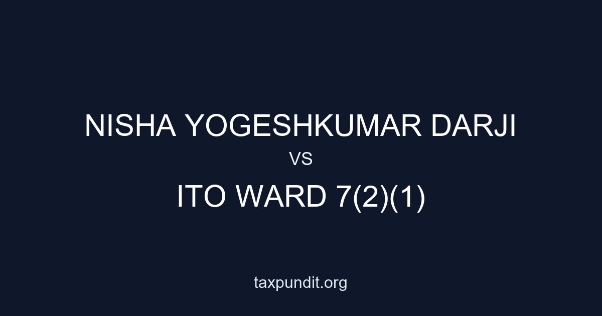 NISHA YOGESHKUMAR DARJI vs ITO WARD 7(2)(1)