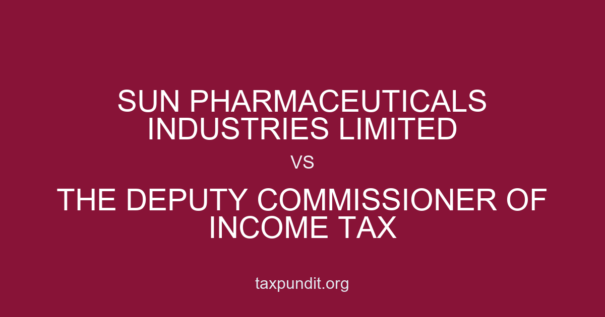 SUN PHARMACEUTICALS INDUSTRIES LIMITED vs THE DEPUTY COMMISSIONER OF INCOME TAX