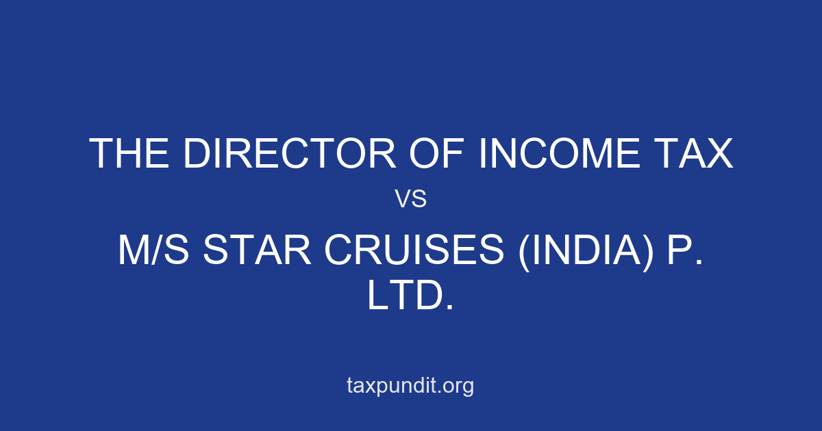 The Director of Income Tax vs M/s Star Cruises (India) P. Ltd.