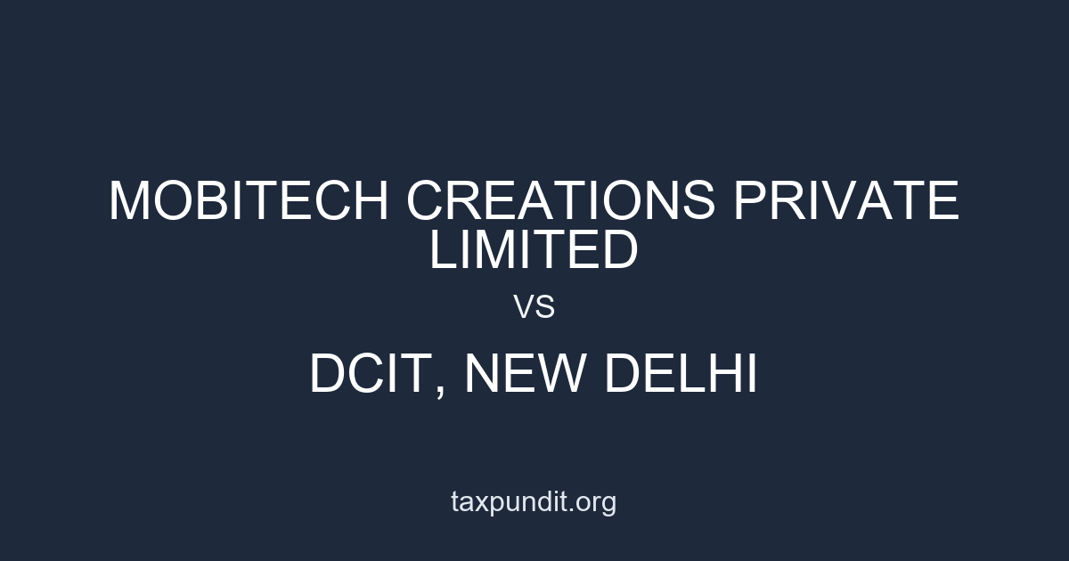MOBITECH CREATIONS PRIVATE LIMITED vs DCIT, NEW DELHI