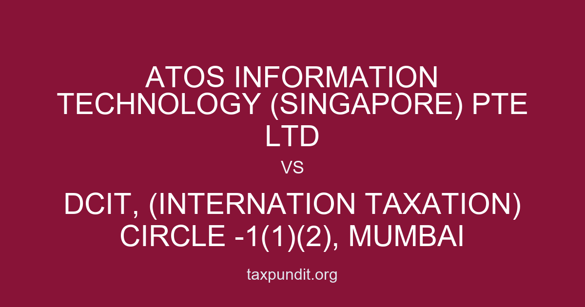 ATOS INFORMATION TECHNOLOGY (SINGAPORE) PTE LTD vs DCIT, (INTERNATION TAXATION) CIRCLE -1(1)(2), MUMBAI