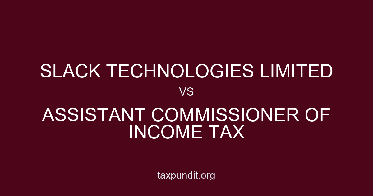 SLACK TECHNOLOGIES LIMITED vs ASSISTANT COMMISSIONER OF INCOME TAX