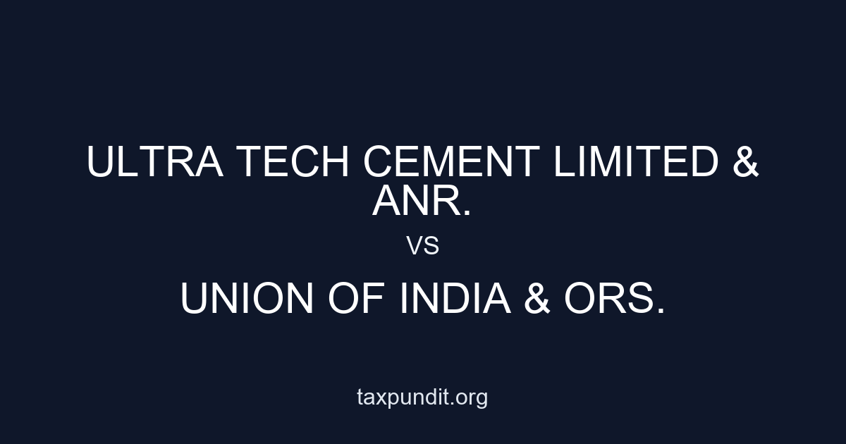 Ultra Tech Cement Limited & Anr. vs Union of India & Ors.
