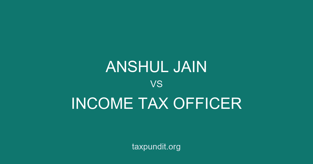 ANSHUL JAIN vs INCOME TAX OFFICER
