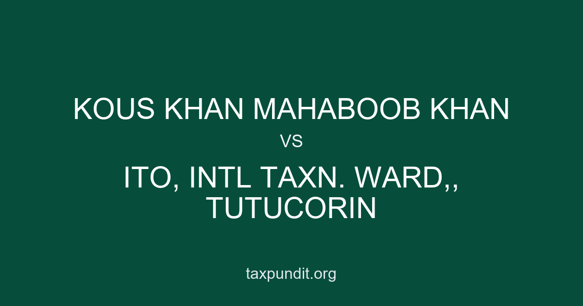 KOUS KHAN MAHABOOB KHAN vs ITO, INTL TAXN. WARD,, TUTUCORIN