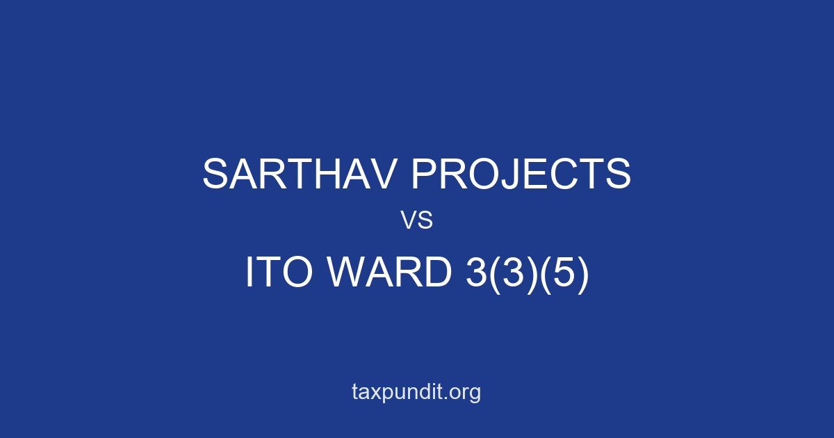SARTHAV PROJECTS vs ITO WARD 3(3)(5)