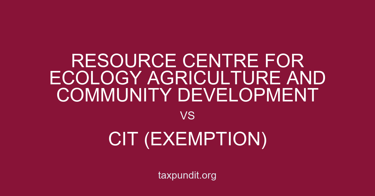 RESOURCE CENTRE FOR ECOLOGY AGRICULTURE AND COMMUNITY DEVELOPMENT vs CIT (EXEMPTION)