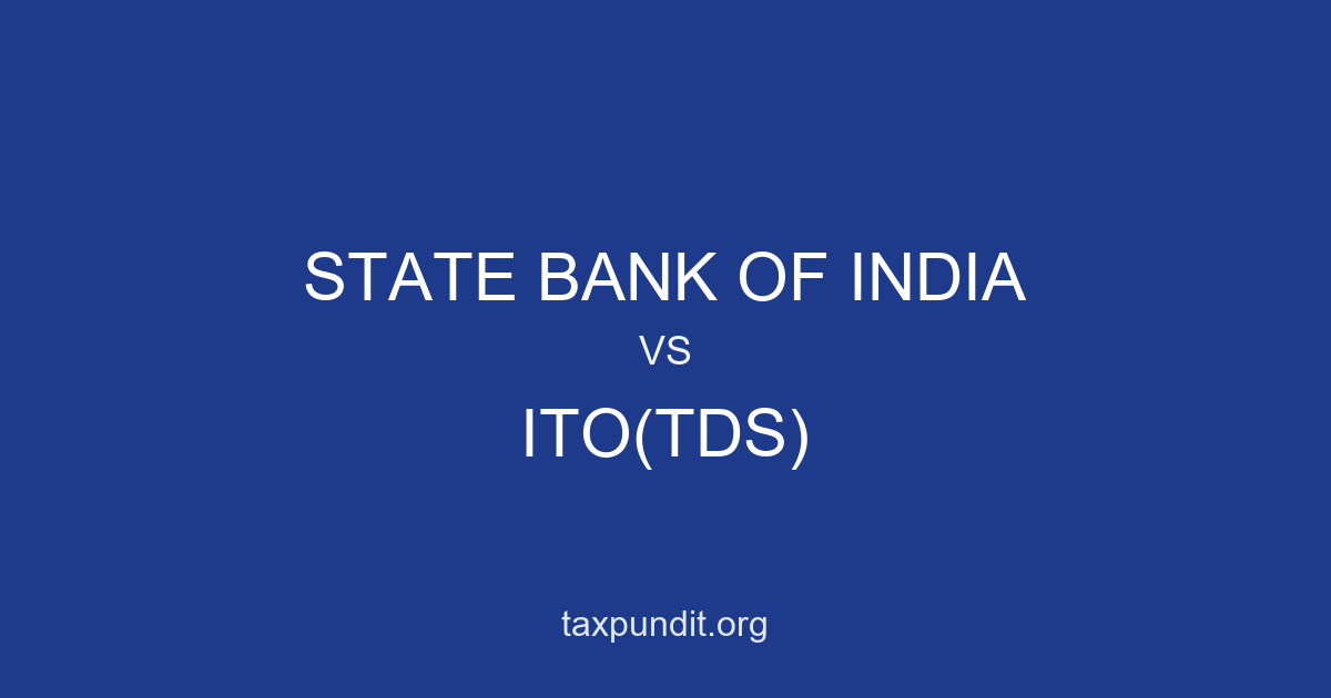 STATE BANK OF INDIA vs ITO(TDS)