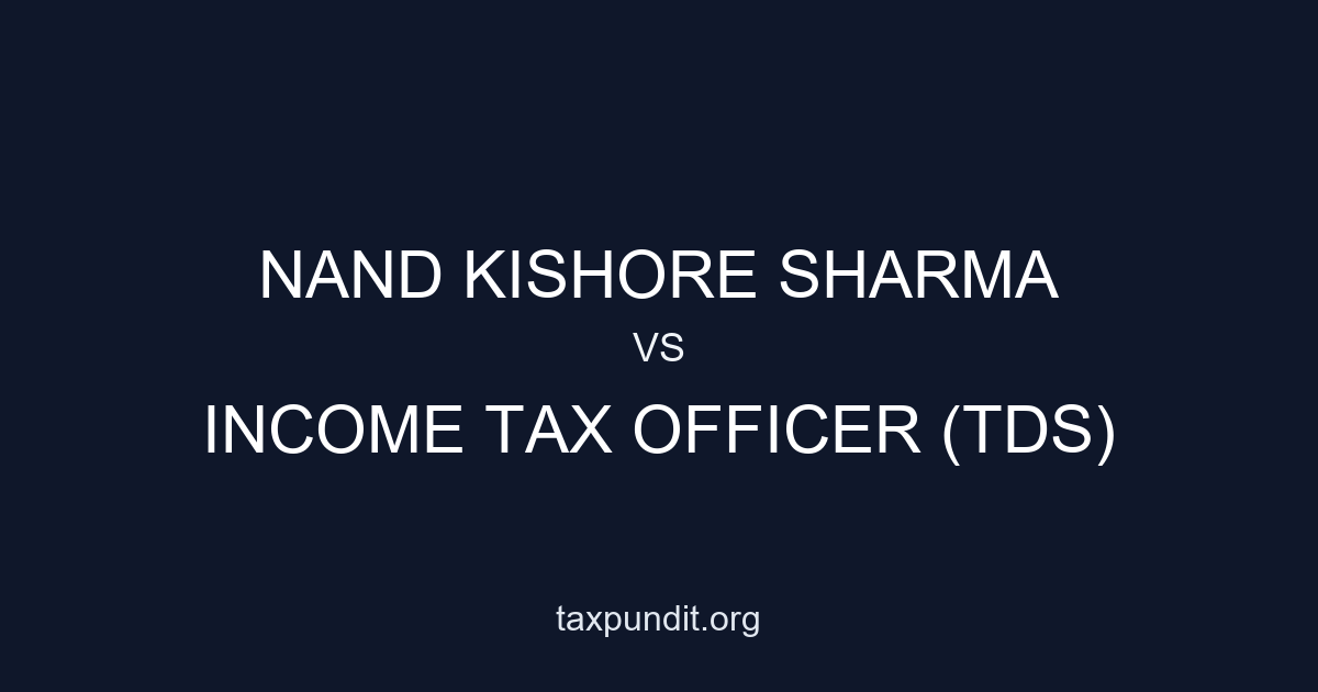 NAND KISHORE SHARMA vs INCOME TAX OFFICER (TDS)